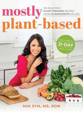 [预订]Mostly Plant-Based: 100 Delicious Plant-Forward Recipes Using 10 Ingredients or Less 9781628604849