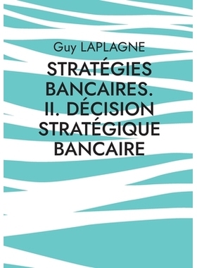 预订 Stratégies bancaires. II. Décision stratégique bancaire: Cas pratiques: 9782322578702