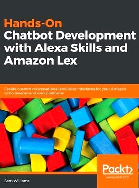 预订 Hands-On Chatbot Development with Alexa Skills and Amazon Lex 与Alexa 技能插件和*Lex一起实践聊天程序Chatbot开