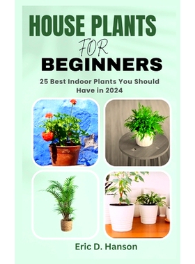 预订 House Plants for Beginners: 25 Best Indoor Plants You Should Have in 2024: 9798861792257