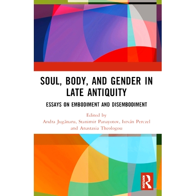 预订 Soul, Body, and Gender in Late Antiquity: Essays on Embodiment and Disembodiment 古代晚期的灵魂、身体与性别：化身与