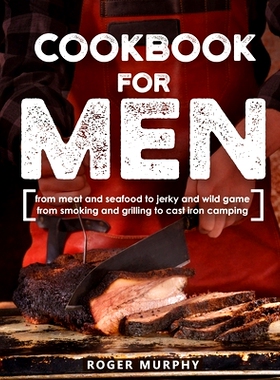 预订 Cookbook for Men: From Meat and Seafood to Jerky and Wild Game, From Smoking and Grilling to Cast Iron Camping: 979