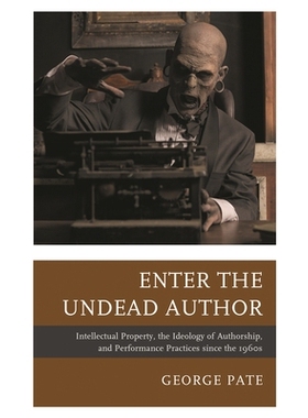 预订 Enter the Undead Author: Intellectual Property, the Ideology of Authorship, and Performance Practices since the 196
