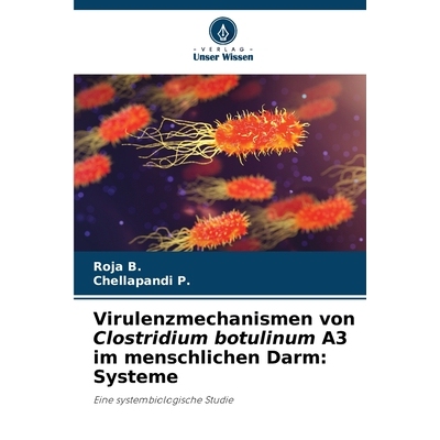 预订 Virulenzmechanismen von Clostridium botulinum A3 im menschlichen Darm: Systeme: Eine systembiologische Studie. DE: