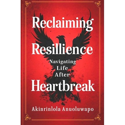 预订 Reclaiming resilience navigating life after heart break: Embracing Change Healing Pain and Thriving in the Journey