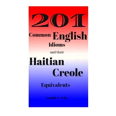 预订 201 Common English Idioms and their Haitian Creole Equivalents: 9780692978917