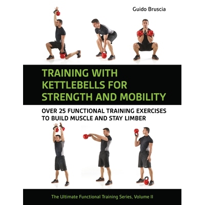 预订 Training with Kettlebells for Strength and Mobility: Over 25 Functional Training Exercises to Build Muscle and Stay