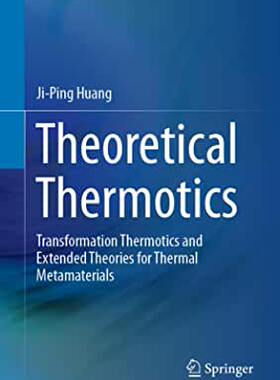【预订】Theoretical Thermotics: Transformation Thermotics and Extended Theories for Thermal Metamaterials
