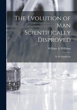 [预订]The Evolution of Man Scientifically Disproved: In 50 Arguments 9781015495234