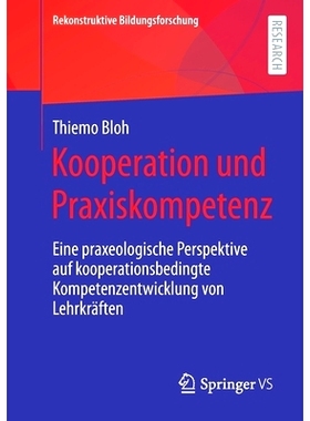 预订 Kooperation Und Praxiskompetenz: Eine Praxeologische Perspektive Auf Kooperationsbedingte Kompetenzentwicklung Von