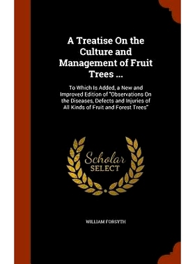 预订 A Treatise On the Culture and Management of Fruit Trees ...: To Which Is Added, a New and Improved Edition of 