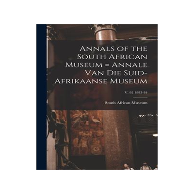 [预订]Annals of the South African Museum = Annale Van Die Suid-Afrikaanse Museum; v. 92 1983-84 9781013856839