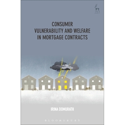 预订 Consumer Vulnerability and Welfare in Mortgage Contracts 消费者脆弱性与抵押合同中的福利: 9781509913398