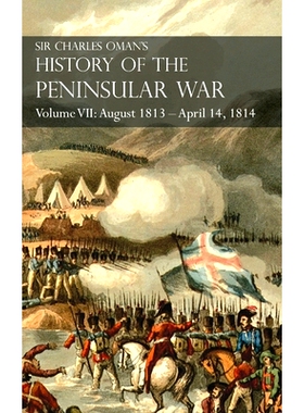 预订 Sir Charles Oman’s History of the Peninsular War Volume VII: August 1813 - April 14, 1814 The Capture of St. Sebas