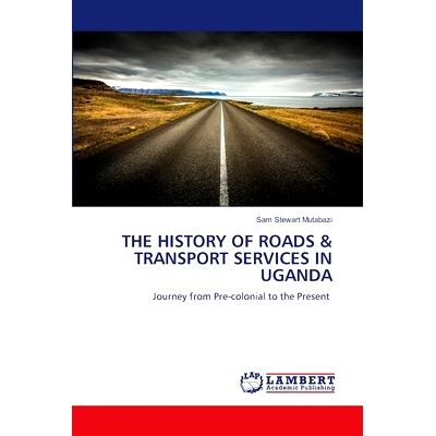 预订 The History of Roads & Transport Services in Uganda 乌干达道路和运输服务的历史: 9786208118839