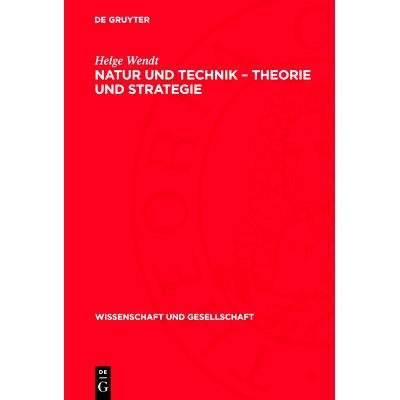 预订 Natur und Technik – Theorie und Strategie: Erkannte Naturgesetze und Prinzipien ihrer bewußten Ausnutzung: 978311