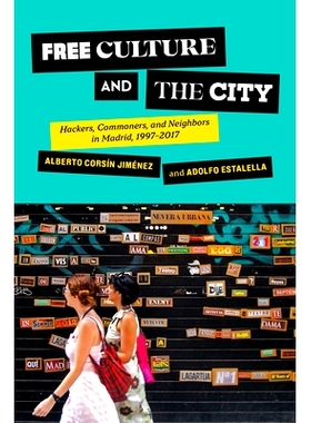 预订 Free Culture and the City: Hackers, Commoners, and Nei*ors in Madrid, 1997–2017 自由文化与城市：马德里的黑客、平民