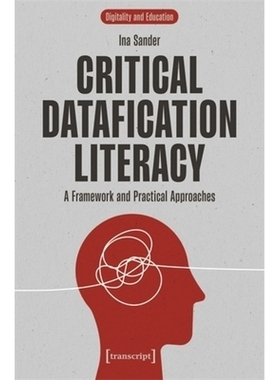预订 Critical Datafication Literacy: A Framework and Practical Approaches 批判性数据化素养：框架与实践方法: 978383767378