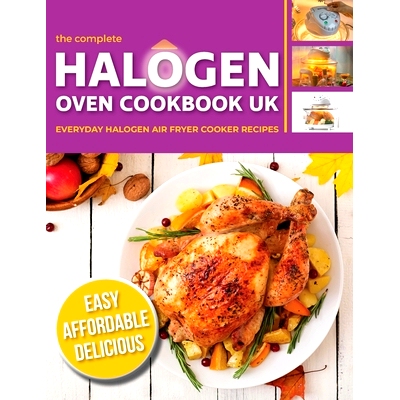 预订 The Complete Halogen Oven Cookbook UK: Everyday, Easy, Delicious & Affordable Halogen Air Fryer Cooker Recipes