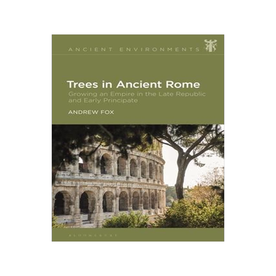 [预订]Trees in Ancient Rome: Growing an Empire in the Late Republic and Early Principate 9781350237803