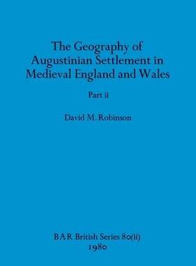 [预订]The Geography of Augustinian Settlement in Medieval England and Wales, Part ii 9781407389448
