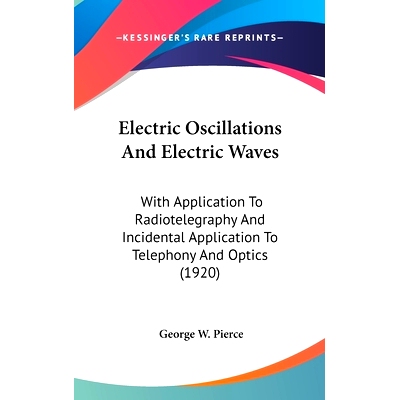 预订 Electric Oscillations And Electric Waves: With Application To Radiotelegraphy And Incidental Application To Telepho