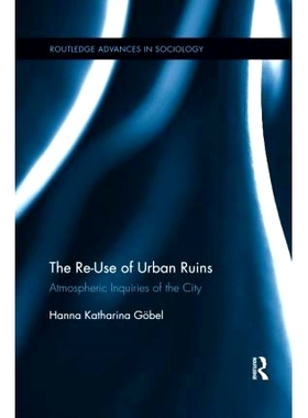 预订 The Re-Use of Urban Ruins: Atmospheric Inquiries of the City 城市废墟的再利用：城市的大气探索: 9780367599928