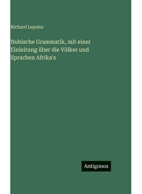 预订 Nubische Grammatik, mit einer Einleitung über die Völker und Sprachen Afrika’s: 9783386945196