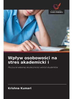 预订 Wplyw osobowosci na stres akademicki i: Poczucie wlasnej skutecznosci wsród studentów. DE: 9786209052583