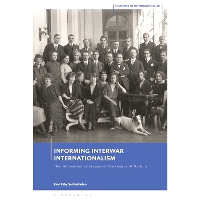 预订 Informing Interwar Internationalism: The Information Strategies of the League of Nations 告知两次世界大战之间的国际