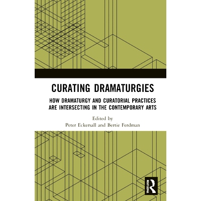 预订 Curating Dramaturgies: How dramaturgy and curatorial practices are intersecting in the contemporary arts 策展戏剧：
