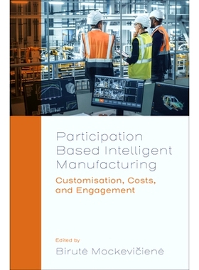 预订 Participation Based Intelligent Manufacturing: Customisation, Costs, and Engagement 基于参与的智能制造：定制、成本