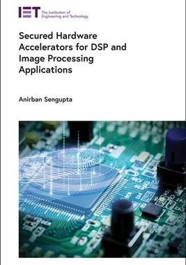[预订]Secured Hardware Accelerators for DSP and Image Processing Applications 9781839533068
