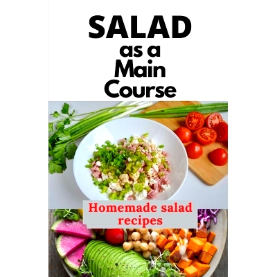预订 Salad as a Main Course: A fresh guide to a Simple, quick, and satisfying homemade salad recipes: 9798519881746