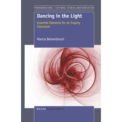 预订 Dancing in the Light: Essential Elements for an Inquiry Classroom 在光中跳舞：探究课堂的基本要素: 9789460918834
