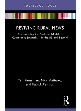 预订 Reviving Rural News: Transforming the Business Model of Community Journalism in the US and Beyond: 9781032539775