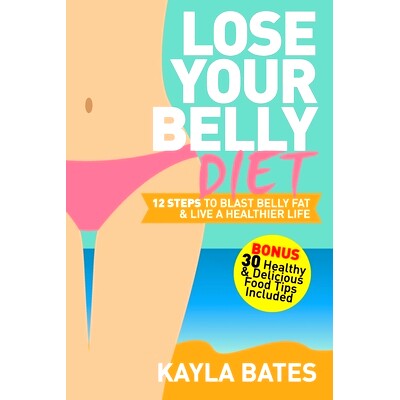 预订 Lose Your Belly Diet: 12 Steps to Blast Belly Fat & Live A Healthier Life! (BONUS: 30 Healthy & Delicious Food Tips