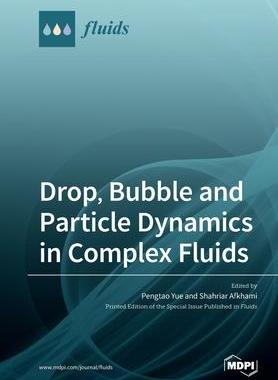 [预订]Drop, Bubble and Particle Dynamics in Complex Fluids 9783039282968