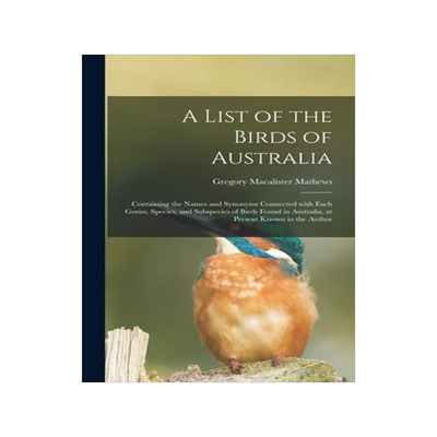 [预订]A List of the Birds of Australia: Containing the Names and Synonyms Connected With Each Genus, Speci 9781013869341