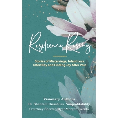 预订 Resilience Rising: Stories of Miscarriage, Infant Loss, Infertility, and Finding Joy after Pain: 9781734799415