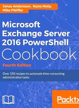 预订 Microsoft Exchange Server 2016 PowerShell Cookbook 微软Exchange Server 2016的PowerShell食谱-第四版: 9781787126930
