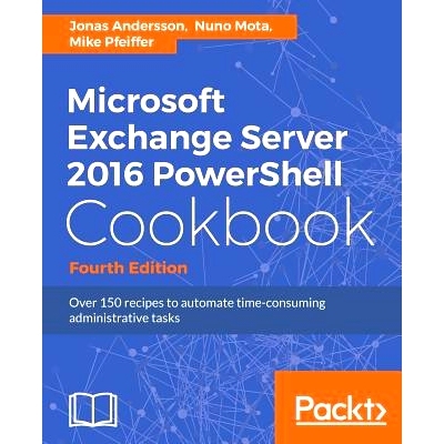 预订 Microsoft Exchange Server 2016 PowerShell Cookbook 微软Exchange Server 2016的PowerShell食谱-第四版: 9781787126930