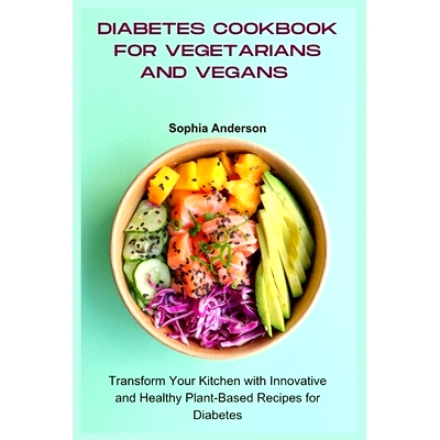 预订 Diabetes Cookbook for Vegetarians and Vegans: Transform Your Kitchen with Innovative and Healthy Plant-Based Recipe