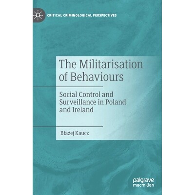 预订 The Militarisation of Behaviours: Social Control and Surveillance in Poland and Ireland 行为的军事化：波兰与爱尔兰