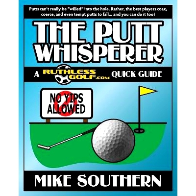 预订 The Putt Whisperer: A Ruthlessgolf.com Quick Guide: 9781500502683