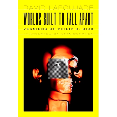 预订 Worlds Built to Fall Apart: Versions of Philip K. Dick: Versions of Philip K. Dick 注定崩溃的世界：菲利普·K·迪克
