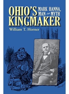 预订 Ohios Kingmaker: Mark Hanna, Man and Myth 俄亥俄州君主制造者：马克·汉纳、人与神话: 9780821418932