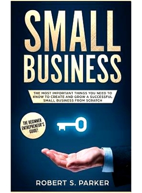 预订 Small Business: The Most Important Things you Need to Know to Create and Grow a Successful Small Business from Scra