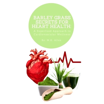 预订 Barley Grass Secrets for Heart Health: A Superfood Approach to Cardiovascular Wellness: 9798336281668