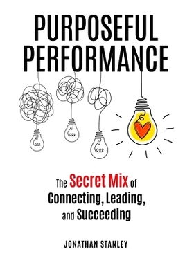 预订 Purposeful Performance: The Secret Mix of Connecting, Leading, and Succeeding